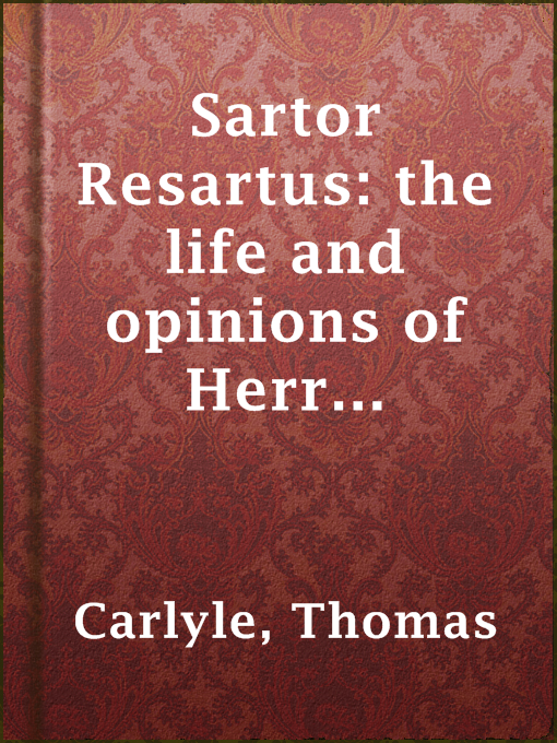 Title details for Sartor Resartus: the life and opinions of Herr Teufelsdröckh by Thomas Carlyle - Available